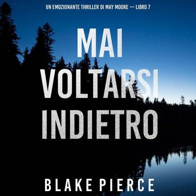 Mai voltarsi indietro (Un emozionante thriller di May Moore — Libro 7) - Blake Pierce, Audio, 9798261431527