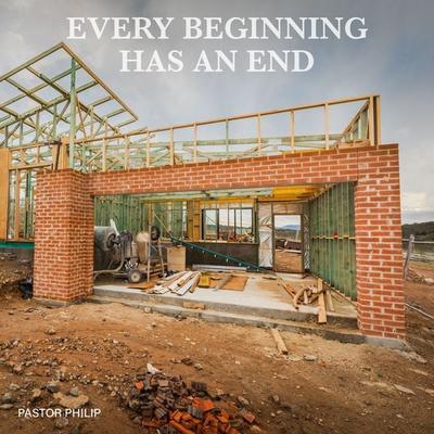 Every Beginning Has an End - Pastor Philip, Audio, 4061707929199
