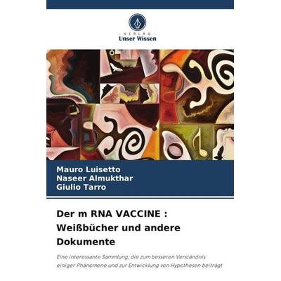 Der m RNA VACCINE : Weißbücher und andere Dokumente, Taschenbuch von Mauro Luisetto,Naseer Almukthar,Giulio Tarro, Verlag Unser Wissen,
