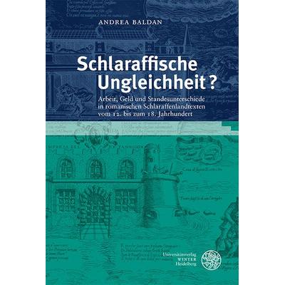 Schlaraffische Ungleichheit?, Gebundene Ausgabe von Andrea Baldan, Universitätsverlag Winter GmbH Heidelberg, 978-3-8253-9612-1