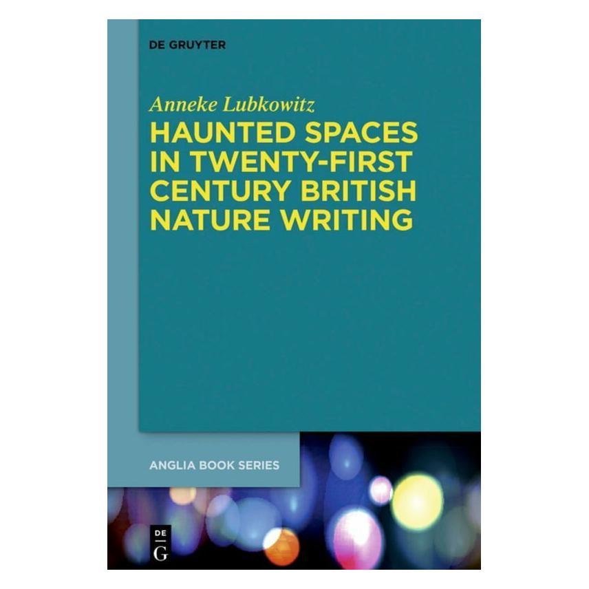 De Gruyter Haunted Spaces in Twenty-First Century British Nature Writing (Englisch, Hardcover, Anneke Lubkowitz) (38968344)