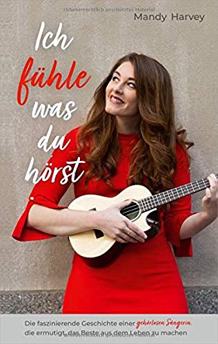 Mandy Harvey - Ich fühle, was du hörst: Die faszinierende Geschichte einer gehörlosen Sängerin, die ermutigt, das Beste aus dem Leben zu machen - Preis vom 12.10.2026 11:37:12 h