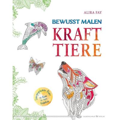 Bewusst malen – Krafttiere, Gebundene Ausgabe von Alira Fay, Silberschnur, 978-3-89845-530-5