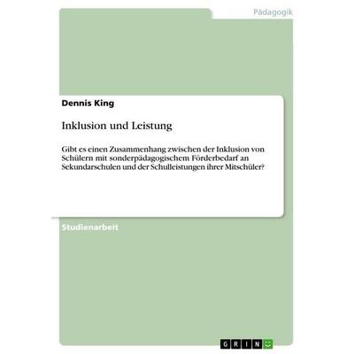 Inklusion und Leistung, Taschenbuch von Dennis King, GRIN, 978-3-668-68196-5