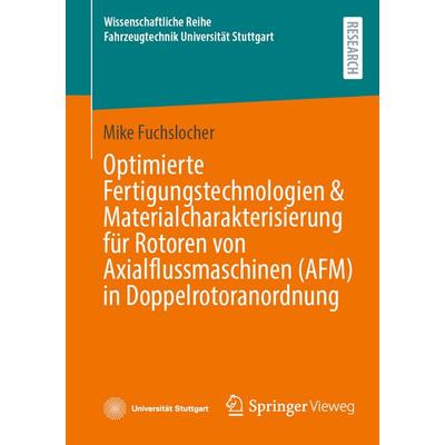 Optimierte Fertigungstechnologien & Materialcharakterisierung für Rotoren von Axialflussmaschinen (AFM) in Doppelrotoranordnung, Taschenbuch von Mike