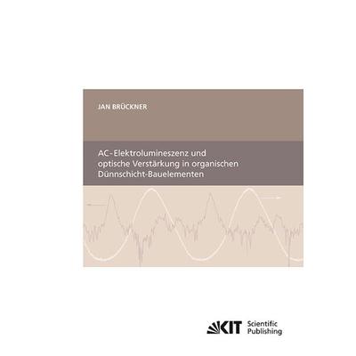 AC-Elektrolumineszenz und optische Verstärkung in organischen Dünnschicht-Bauelementen, Taschenbuch von Jan Brückner, KIT Scientific Publishing,