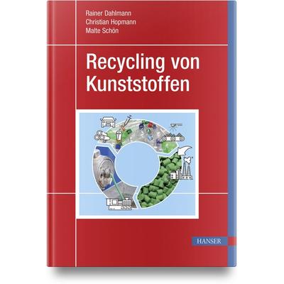 Recycling von Kunststoffen, Gebundene Ausgabe von Rainer Dahlmann,Christian Hopmann,Malte Schön, Carl Hanser, 978-3-446-47129-0