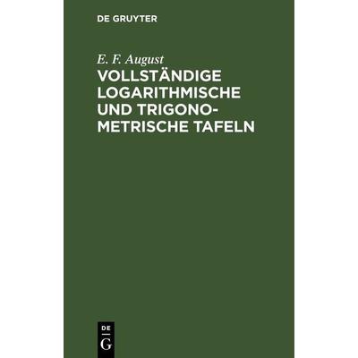 Vollständige logarithmische und trigonometrische Tafeln, Gebundene Ausgabe von E. F. August, De Gruyter, 978-3-11-239203-4