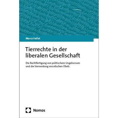 Tierrechte in der liberalen Gesellschaft, Taschenbuch von Marco Fatfat, Nomos, 978-3-7560-1698-3