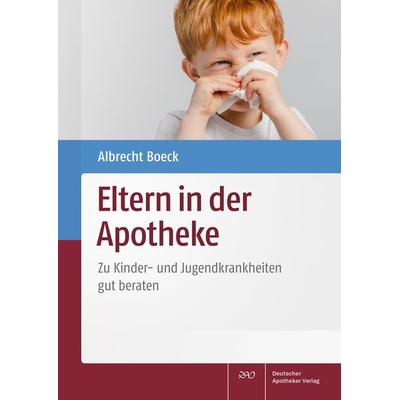Eltern in der Apotheke, Taschenbuch von Albrecht Boeck, Deutscher Apotheker Verlag, 978-3-7692-8124-8