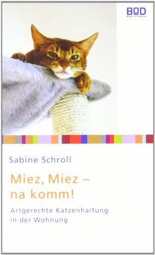 Sabine Schroll - Miez, miez - na komm!: Artgerechte Katzenhaltung in der Wohnung - Preis vom 05.10.2026 03:47:11 h