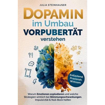 Dopamin im Umbau - Vorpubertät verstehen:, Taschenbuch von Julia Steinhauser, Buchstaben Verlag, 978-3-911135-96-2