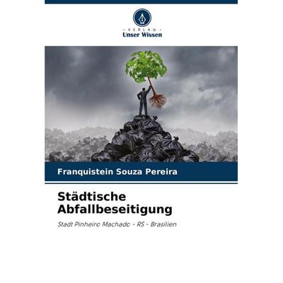 Städtische Abfallbeseitigung, Taschenbuch von Franquistein Souza Pereira, Verlag Unser Wissen, 978-620-6-68420-6