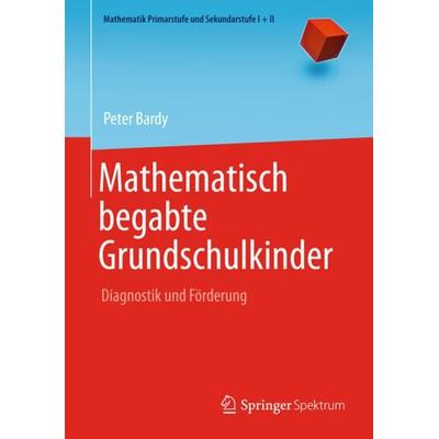 Mathematisch begabte Grundschulkinder, Taschenbuch von Peter Bardy, Springer Berlin, 978-3-642-38948-1