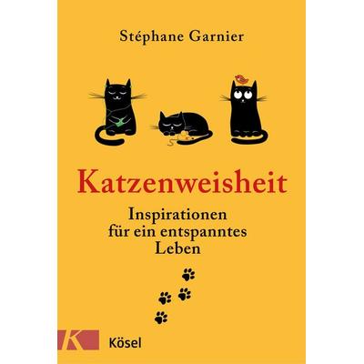 Katzenweisheit, Gebundene Ausgabe von Stéphane Garnier, Kösel, 978-3-466-34700-1
