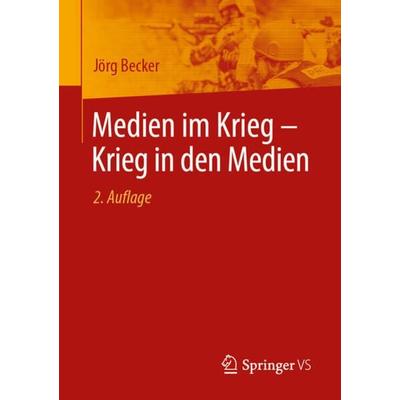 Medien im Krieg – Krieg in den Medien, Taschenbuch von Jörg Becker, Springer Fachmedien Wiesbaden GmbH, 978-3-658-43291-1