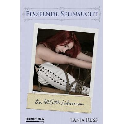 Fesselnde Sehnsucht, Taschenbuch von Tanja Russ, Schwarze-Zeilen-Verlag, 978-3-945967-43-0