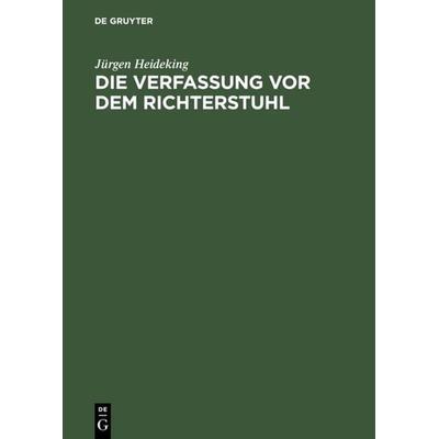 Die Verfassung vor dem Richterstuhl, Gebundene Ausgabe von Jürgen Heideking, De Gruyter, 978-3-11-011604-5