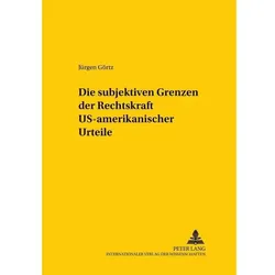 Die subjektiven Grenzen der Rechtskraft US-amerikanischer Urteile, Fachbücher von Jürgen Görtz
