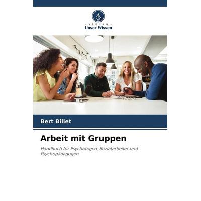 Arbeit mit Gruppen, Taschenbuch von Bert Biliet, BoD - Books on Demand, 978-620-2-96254-4