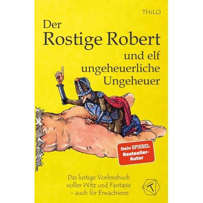 Der Rostige Robert und elf ungeheuerliche Ungeheuer - Band 3, Taschenbuch von Thilo, Tolino media, 978-3-8194-6750-9