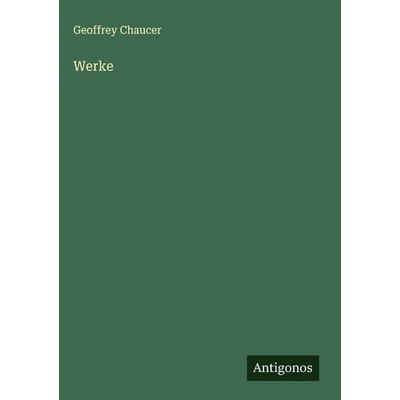 Werke, Gebundene Ausgabe von Geoffrey Chaucer, Antigonos Verlag, 978-3-388-89292-4