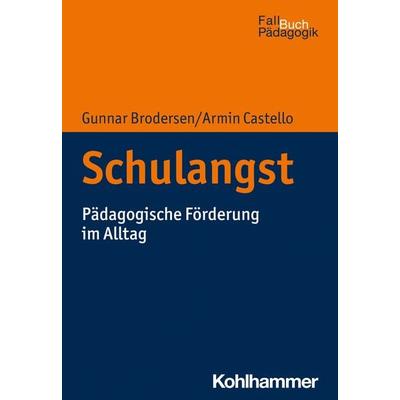Schulangst, Taschenbuch von Gunnar Brodersen,Armin Castello, Kohlhammer, 978-3-17-039234-2