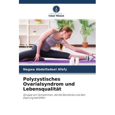 Polyzystisches Ovarialsyndrom und Lebensqualität, Taschenbuch von Nagwa Abdelfadeel Afefy,Amel Dawod Kamel,Hanan Fawzy Abbas, Verlag Unser Wissen,