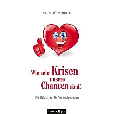 Wie sehr Krisen unsere Chancen sind!, Taschenbuch von Stefan Lütkemüller, Novum Verlag ein Imprint von novum publishing GmbH, 978-3-95840-165-5