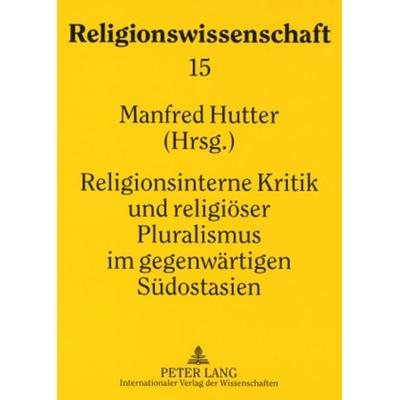 Religionsinterne Kritik und religioeser Pluralismus im gegenwaertigen Suedostasien, Taschenbuch von , Peter Lang GmbH, Internationaler Verlag der