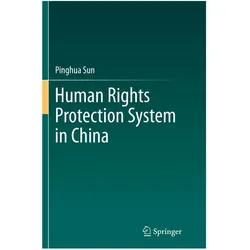 Human Rights Protection System in China, Fachbücher von Pinghua Sun