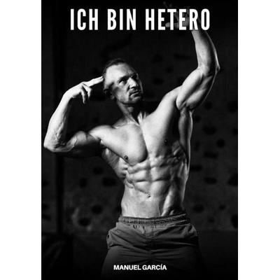 Ich bin hetero, Taschenbuch von Manuel García, Tredition, 978-3-384-91567-2