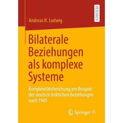 Bilaterale Beziehungen als komplexe Systeme, Taschenbuch von Andreas N. Ludwig, Springer Fachmedien Wiesbaden GmbH, 978-3-658-32452-0