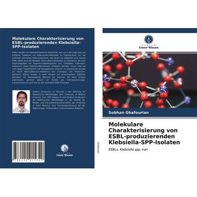 Molekulare Charakterisierung von ESBL-produzierenden Klebsiella-SPP-Isolaten, Taschenbuch von Sobhan Ghafourian, Verlag Unser Wissen,