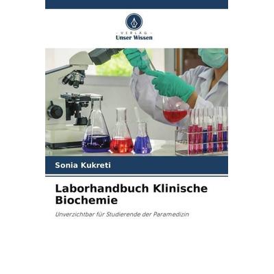 Laborhandbuch Klinische Biochemie, Taschenbuch von Sonia Kukreti, Verlag Unser Wissen, 978-620-6-30315-2