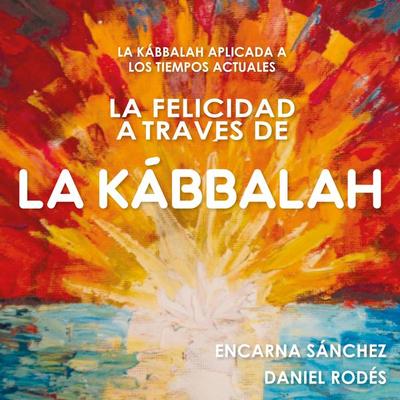 La felicidad a través de la Kábbalah - Encarna Sánchez,Daniel Rodés, Audio, 9789178975075