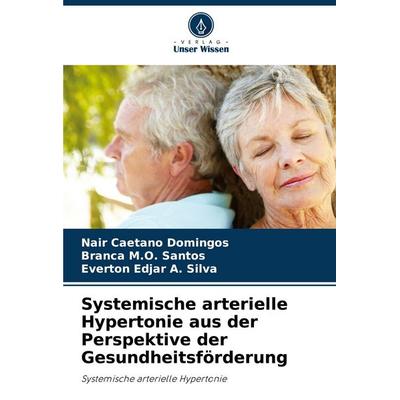 Systemische arterielle Hypertonie aus der Perspektive der Gesundheitsförderung, Taschenbuch von Nair Caetano Domingos,Branca M. O. Santos,Everton