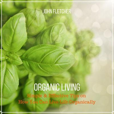 Organic Living - John Fletcher, Audio, 4061707331541