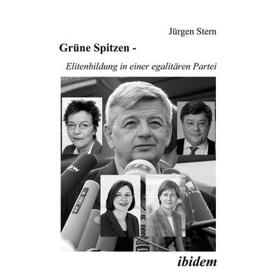 Grüne Spitzen - Elitenbildung in einer egalitären Partei, Taschenbuch von Jürgen Stern, Ibidem, 978-3-89821-296-0