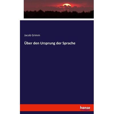 Über den Ursprung der Sprache, Taschenbuch von Jacob Grimm, Hansebooks, 978-3-7446-1369-9