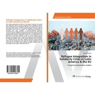 Refugee Integration in Solidarity Cities in Latin America & the EU, Taschenbuch von Francy Koellner, AV Akademikerverlag, 978-620-2-21880-1