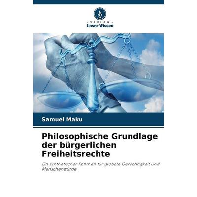 Philosophische Grundlage der bürgerlichen Freiheitsrechte, Taschenbuch von Samuel Maku, Verlag Unser Wissen, 978-620-9-28260-7