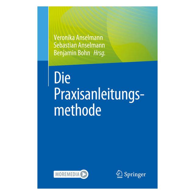 Springer Die Praxisanleitungsmethode (Deutsch, Softcover, Benjamin Bohn, Sebastian Anselmann, Veronika Anselmann) (59909776)