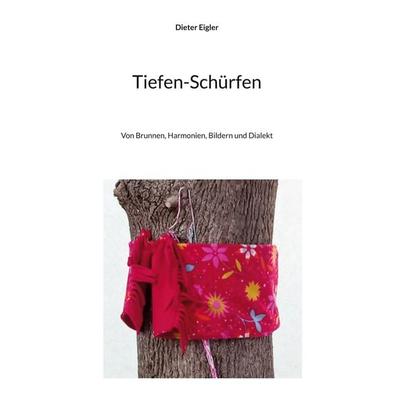 Tiefen-Schürfen, Gebundene Ausgabe von Dieter Eigler, BoD – Books on Demand, 978-3-695-15949-9