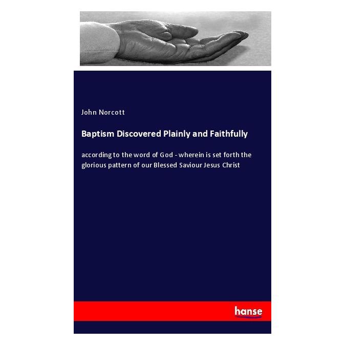 Hansebooks Baptism Discovered Plainly and Faithfully (Englisch, Softcover, John Norcott) (55977516)