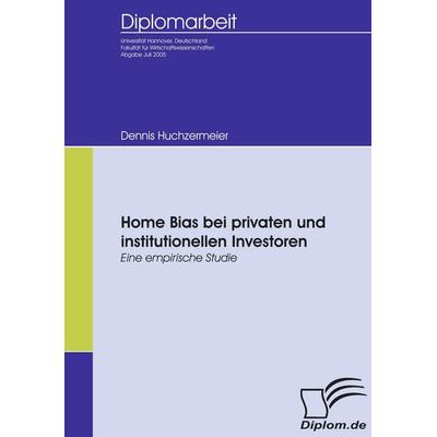 Home Bias bei privaten und institutionellen Investoren, Taschenbuch von Dennis Huchzermeier, Diplomica Verlag GmbH, 978-3-8366-5166-0