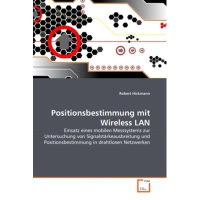 Hickmann, R: Positionsbestimmung mit Wireless LAN, Taschenbuch von Robert Hickmann, VDM, 978-3-639-33025-0