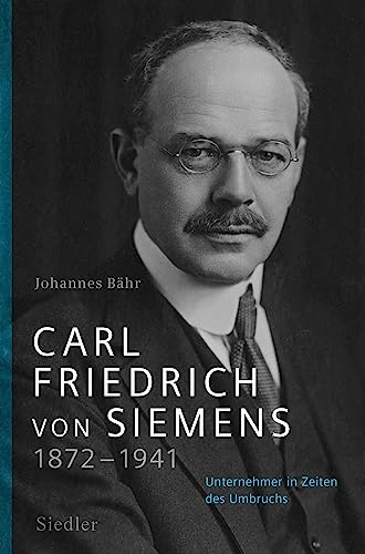 Johannes Bähr - Carl Friedrich von Siemens 1872–1941: Unternehmer in Zeiten des Umbruchs - Preis vom 09.10.2026 07:28:09 h