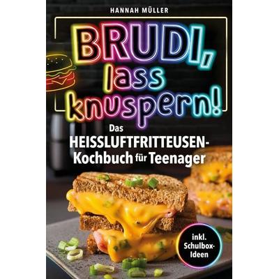 Brudi, Lass knuspern! - Das Heißluftfritteusen-Kochbuch für Teenager, Taschenbuch von Hannah Müller, Lmo Ltd