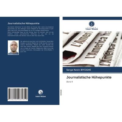 Journalistische Höhepunkte, Taschenbuch von Serge Kevin Biyoghe, Verlag Unser Wissen, 978-620-2-96585-9